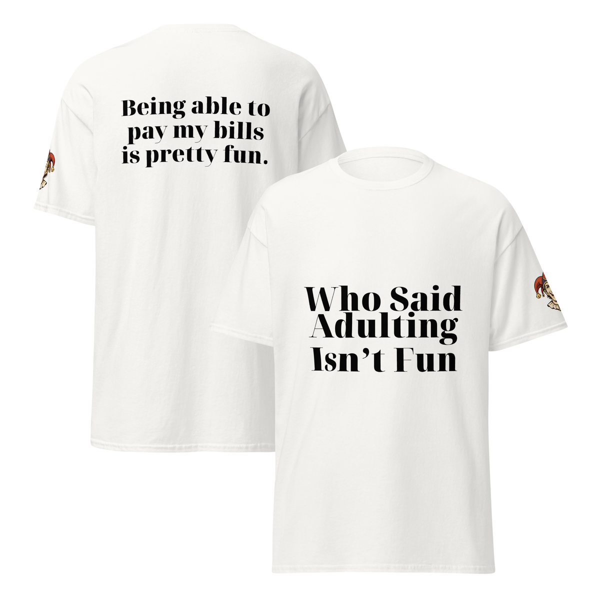 White Who Said Adulting Is Not Fun cotton t-shirt with front adulting joke and back print about paying bills.