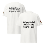 White Who Said Adulting Is Not Fun cotton t-shirt with front adulting joke and back print about paying bills.